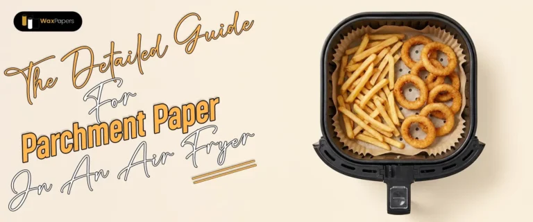 The Detailed Guide for Parchment Paper In An Air Fryer